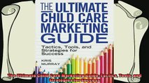 there is  The Ultimate Child Care Marketing Guide Tactics Tools and Strategies for Success
