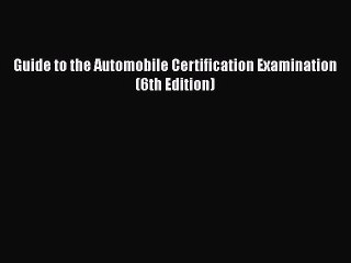 Read Book Guide to the Automobile Certification Examination (6th Edition) ebook textbooks