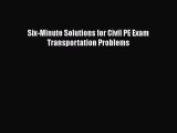 Read Book Six-Minute Solutions for Civil PE Exam Transportation Problems E-Book Free