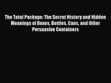 [PDF] The Total Package: The Secret History and Hidden Meanings of Boxes Bottles Cans and Other