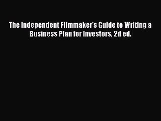 Download The Independent Filmmaker's Guide to Writing a Business Plan for Investors 2d ed.