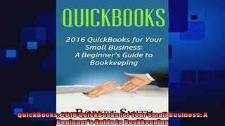 complete  QuickBooks 2016 QuickBooks for Your Small Business A Beginners Guide to Bookkeeping