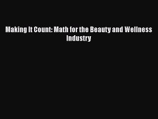 Read Books Making It Count: Math for the Beauty and Wellness Industry E-Book Free