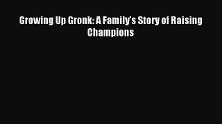 Read Growing Up Gronk: A Family's Story of Raising Champions E-Book Free