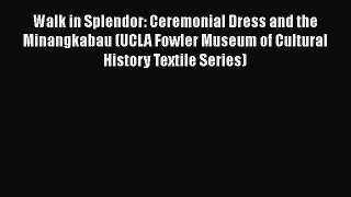Read Books Walk in Splendor: Ceremonial Dress and the Minangkabau (UCLA Fowler Museum of Cultural