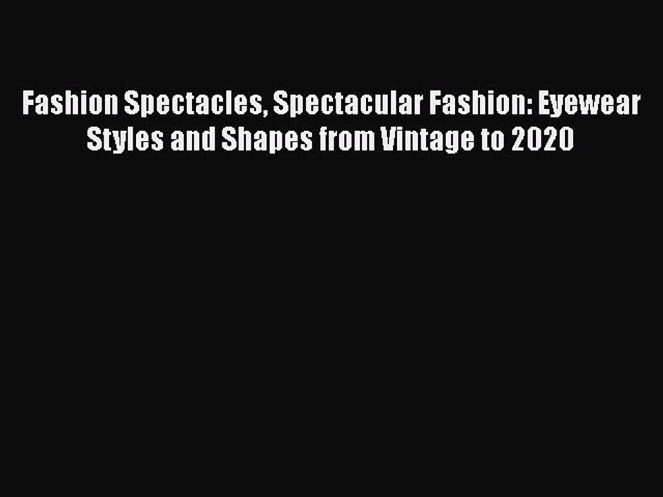 Read Books Fashion Spectacles Spectacular Fashion: Eyewear Styles and Shapes from Vintage to