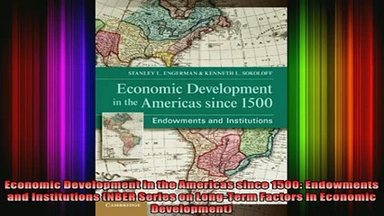 READ book  Economic Development in the Americas since 1500 Endowments and Institutions NBER Series Full Free