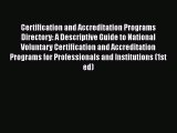 Read Book Certification and Accreditation Programs Directory: A Descriptive Guide to National