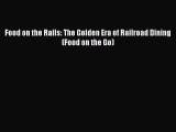 Read Book Food on the Rails: The Golden Era of Railroad Dining (Food on the Go) E-Book Free