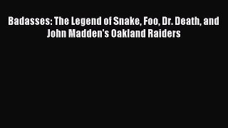 Read Badasses: The Legend of Snake Foo Dr. Death and John Madden's Oakland Raiders PDF Online