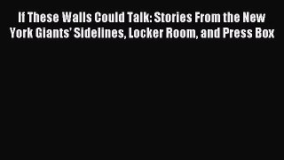 Read If These Walls Could Talk: Stories From the New York Giants' Sidelines Locker Room and