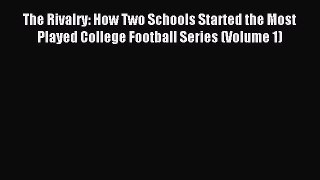 Read The Rivalry: How Two Schools Started the Most Played College Football Series (Volume 1)