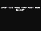 Read Creative Tangle: Creating Your Own Patterns for Zen-Inspired Art Ebook Free