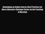 Read Book Developing an Online Course: Best Practices for Nurse Educators (Springer Series
