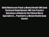 Read Book Child/Adolescent Psych & Mental Health CNS Exam Flashcard Study System: CNS Test