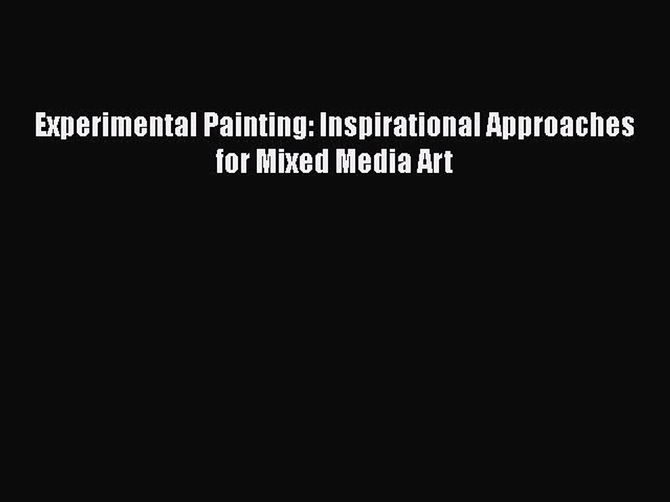 Read Experimental Painting: Inspirational Approaches for Mixed Media Art Ebook Free
