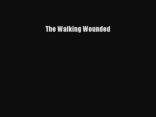 Download Books The Walking Wounded Ebook PDF