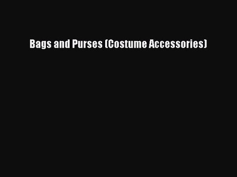 Read Books Bags and Purses (Costume Accessories) ebook textbooks