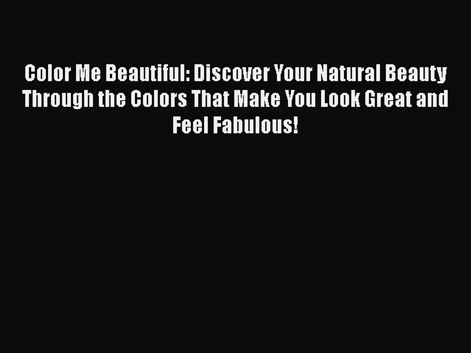 Read Books Color Me Beautiful: Discover Your Natural Beauty Through the Colors That Make You