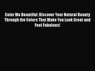 Read Books Color Me Beautiful: Discover Your Natural Beauty Through the Colors That Make You