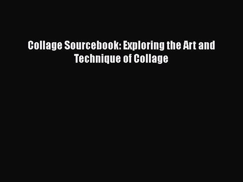 Download Collage Sourcebook: Exploring the Art and Technique of Collage PDF Free