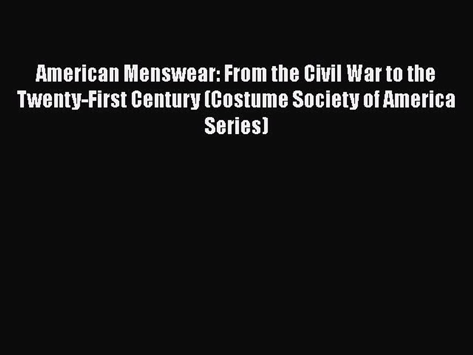Read Books American Menswear: From the Civil War to the Twenty-First Century (Costume Society