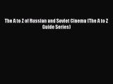 PDF The A to Z of Russian and Soviet Cinema (The A to Z Guide Series)  E-Book