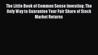 Download The Little Book of Common Sense Investing: The Only Way to Guarantee Your Fair Share