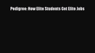 Read Pedigree: How Elite Students Get Elite Jobs Ebook Free