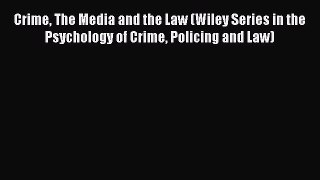 Read Crime The Media and the Law (Wiley Series in the Psychology of Crime Policing and Law)