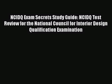 Read Book Ncidq Exam Secrets Study Guide Ncidq Test Review For The National Council For Interior