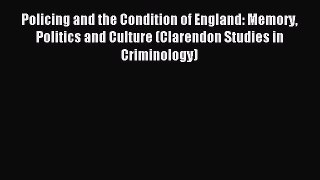 Download Policing and the Condition of England: Memory Politics and Culture (Clarendon Studies