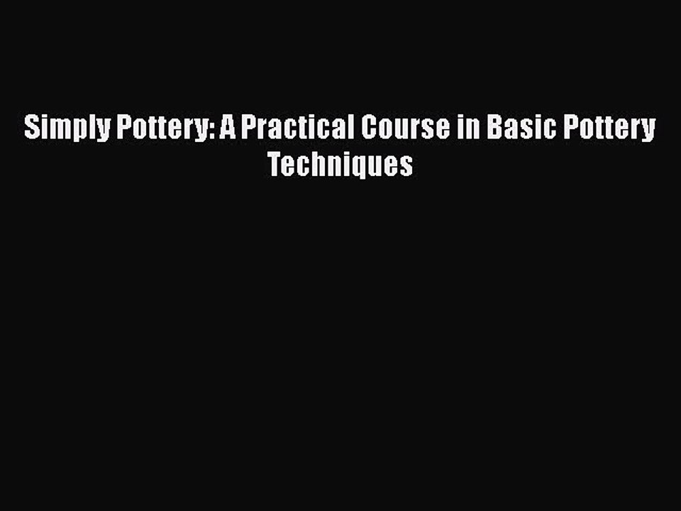 Read Simply Pottery: A Practical Course in Basic Pottery Techniques Ebook Free