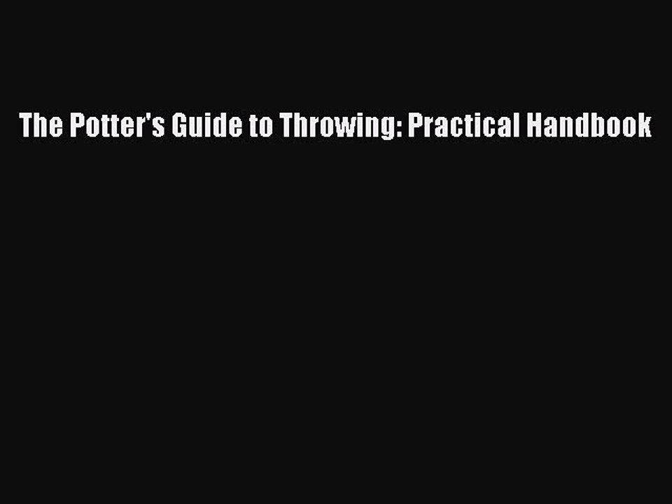 Download The Potter's Guide to Throwing: Practical Handbook PDF Online