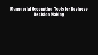 Read Managerial Accounting: Tools for Business Decision Making Ebook Free