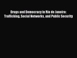 Read Drugs and Democracy in Rio de Janeiro: Trafficking Social Networks and Public Security