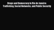 Read Drugs and Democracy in Rio de Janeiro: Trafficking Social Networks and Public Security