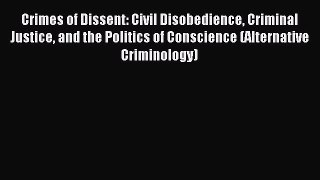 Read Crimes of Dissent: Civil Disobedience Criminal Justice and the Politics of Conscience