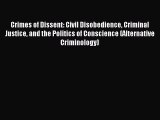 Read Crimes of Dissent: Civil Disobedience Criminal Justice and the Politics of Conscience