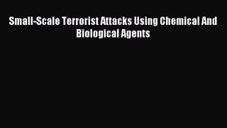 Read Small-Scale Terrorist Attacks Using Chemical And Biological Agents PDF Free
