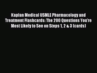 Read Book Kaplan Medical USMLE Pharmacology and Treatment Flashcards: The 200 Questions You're