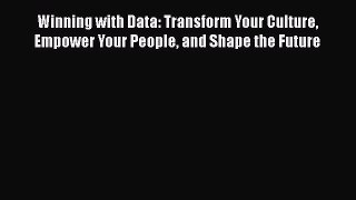 Read Winning with Data: Transform Your Culture Empower Your People and Shape the Future Ebook