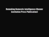 Read Remaking Domestic Intelligence (Hoover Institution Press Publication) Ebook Free