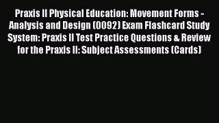 Read Book Praxis II Physical Education: Movement Forms - Analysis and Design (0092) Exam Flashcard