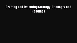 Read Crafting and Executing Strategy: Concepts and Readings Ebook Free