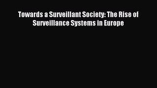 Read Towards a Surveillant Society: The Rise of Surveillance Systems in Europe PDF Online