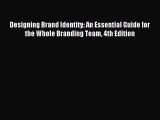 Download Designing Brand Identity: An Essential Guide for the Whole Branding Team 4th Edition