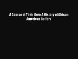 Read A Course of Their Own: A History of African American Golfers ebook textbooks