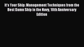 Read It's Your Ship: Management Techniques from the Best Damn Ship in the Navy 10th Anniversary