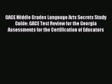 Read Book GACE Middle Grades Language Arts Secrets Study Guide: GACE Test Review for the Georgia
